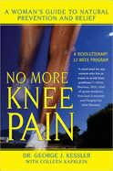 No More Knee Pain: A Woman's Guide to Natural Prevention and Relief - Kessler, George J, D.O., P.C., and Kapklein, Colleen