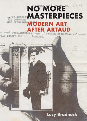 No More Masterpieces: Modern Art After Artaud - Bradnock, Lucy