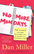 No More Mondays: Fire Yourself: And Other Revolutionary Ways to Discover Your True Calling at Work