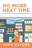 No More Next Time: Marketing in the Age of Distraction