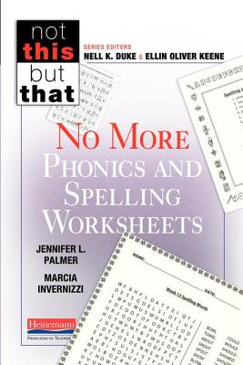 No More Phonics and Spelling Worksheets - Keene, Ellin Oliver, and Duke, Nell K, and Invernizzi, Marcia