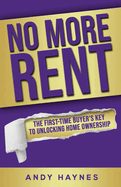 No More Rent: The First-Time Buyer's Key to Unlocking Home Ownership