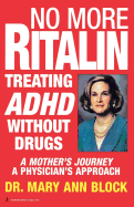 No More Ritalin: Treating ADHD Without Drugs, a mother's journey, a physician's approach