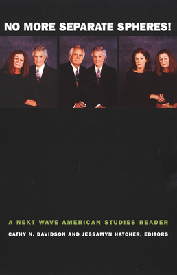 No More Separate Spheres!: A Next Wave American Studies Reader - Davidson, Cathy N (Editor), and Hatcher, Jessamyn (Editor)