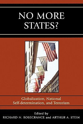 No More States?: Globalization, National Self-determination, and Terrorism - Rosecrance, Richard N (Editor), and Stein, Arthur A (Editor), and Alexandroff, Alan (Contributions by)