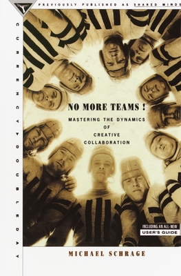 No More Teams: Mastering the Dynamics of Creative Collaboration - Schrage, Michael