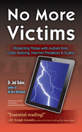 No More Victims: Protecting Those with Autism from Cyber Bullying, Internet Predators, and Scams