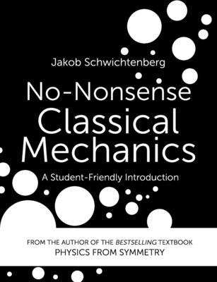 No-Nonsense Classical Mechanics: A Student-Friendly Introduction - Schwichtenberg, Jakob