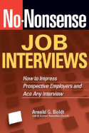 No-Nonsense Job Interviews: How to Impress Prospective Employers and Ace Any Interview - Boldt, Arnold G