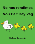 No nos rendimos Nou Pa t Bay Vag: Libro ilustrado para nios Espaol (Latinoam?rica)-Creole haitiano (Edici?n biling?e)