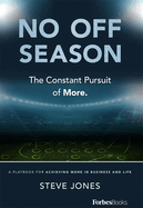 No Off Season: The Constant Pursuit of More: A Playbook for Achieving More in Business and Life