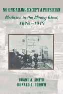 No One Ailing Except a Physician: Medicine in the Mining West, 1848-1919