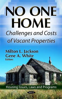 No One Home: Challenges & Costs of Vacant Properties - Jackson, Milton L (Editor), and White, Gene A (Editor)