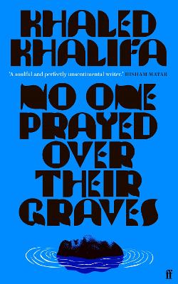 No One Prayed Over Their Graves: From the prizewinning author of Death Is Hard Work - Khalifa, Khaled, and Price, Leri (Translated by)