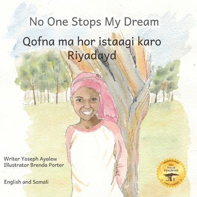 No One Stops My Dream: Inclusive Education Makes Dreams Come True in Somali and English - Ready Set Go Books, and Hassen, Abdi Mohamed (Translated by), and Abera, Mastewal (Editor)