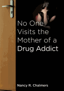 No One Visits the Mother of a Drug Addict