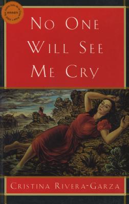 No One Will See Me Cry - Rivera Garza, Cristina, and Hurley, Andrew (Translated by)