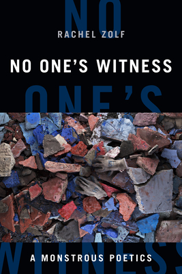 No One's Witness: A Monstrous Poetics - Zolf, Syd