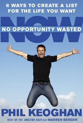 No Opportunity Wasted: 8 Ways to Create a List for the Life You Want - Keoghan, Phil, and Berger, Warren