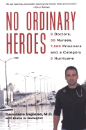 No Ordinary Heroes: 8 Doctors, 30 Nurses, 7,000 Prisoners, and a Category 5 Hurricane