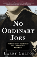 No Ordinary Joes: The Extraordinary True Story of Four Submariners in World War II
