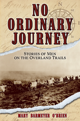 No Ordinary Journey: Stories of Men on the Overland Trails - O'Brien, Mary Barmeyer