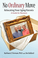 No Ordinary Move: Relocating Your Aging Parents - Perman, Barbara Z, and Ballard, Jim
