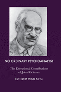 No Ordinary Psychoanalyst: The Exceptional Contributions of John Rickman