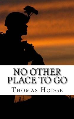 No Other Place to Go: Short Stories and Lessons Learned from an Army Career - Hodge, Thomas