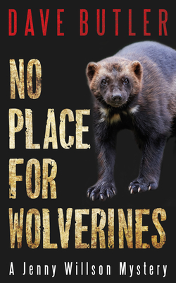 No Place for Wolverines: A Jenny Willson Mystery - Butler, Dave