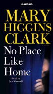 No Place Like Home - Clark, Mary Higgins, and Maxwell, Jan (Read by)
