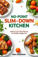 No Point Slim Down Kitchen: Delicious Zero-Point Recipes for Healthy Weight Loss
