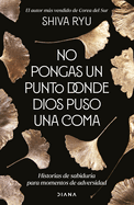 No Pongas Un Punto Donde Dios Puso Una Coma: Historias de Sabidur?a Para Momentos de Adversidad