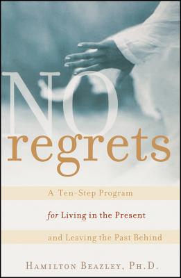 No Regrets: A Ten-Step Program for Living in the Present and Leaving the Past Behind - Beazley, Hamilton