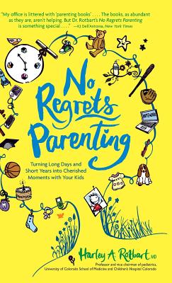 No Regrets Parenting: Turning Long Days and Short Years into Cherished Moments with Your Kids - Rotbart, Harley A