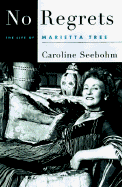 No Regrets: The Life of Marietta Tree - Seebohm, Caroline