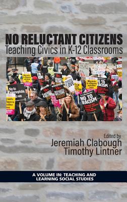 No Reluctant Citizens: Teaching Civics in K-12 Classrooms - Clabough, Jeremiah (Editor), and Lintner, Timothy (Editor)