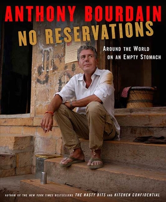 No Reservations: Around the World on an Empty Stomach - Bourdain, Anthony