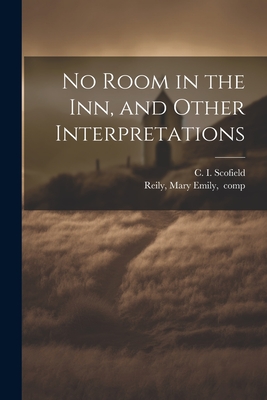 No Room in the Inn, and Other Interpretations - Scofield, C I (Cyrus Ingerson) 184 (Creator), and Reily, Mary Emily Comp (Creator)