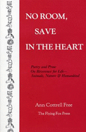 No Room Save in the Heart: Poetry and Prose on Reverence for Life - Animals, Nature and Humankind - Free, Ann C