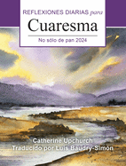 No Slo de Pan 2024: Reflexiones Diarias Para Cuaresma