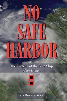 No Safe Harbor: The Tragedy of the Dive Ship Wave Dancer - Burnworth, Joe