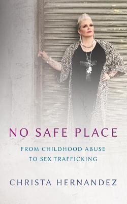 No Safe Place Special Edition: From Childhood Abuse To Sex Trafficking - Hernandez, Christa Maria, and Joy, Laughridge (Foreword by)