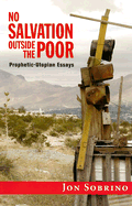 No Salvation Outside the Poor: Prophetic-Utopian Essays