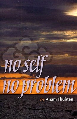 No Self No Problem - Thubten, Anam, and Roe, Sharon (Editor)