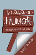 No Sense of Humor: The Final Chapter: For Now