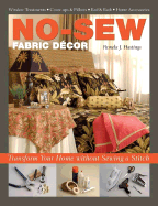 No-Sew Fabric Decor: Transform Your Home Without Sewing a Stitch - Hastings, Pamela J