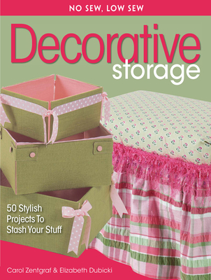 No Sew, Low Sew Decorative Storage: 50 Stylish Projects to Stash Your Stuff - Zentgraf, Carol