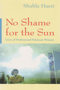 No Shame for the Sun: The Lives of Professional Pakistani Women