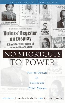 No Shortcuts to Power: African Women in Politics and Policy Making - Goetz, Anne Marie (Editor), and Hassim, Shireen (Editor), and Luckham, Robin (Editor)